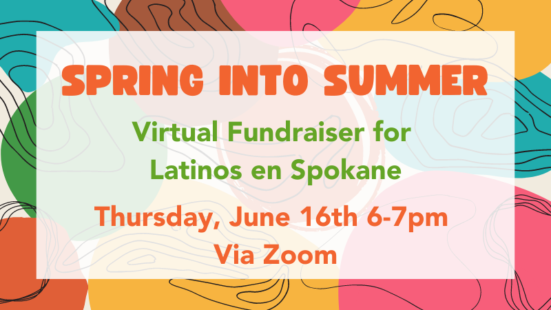 Spring Into Summer Virtual Fundraiser for Latinos en Spokane