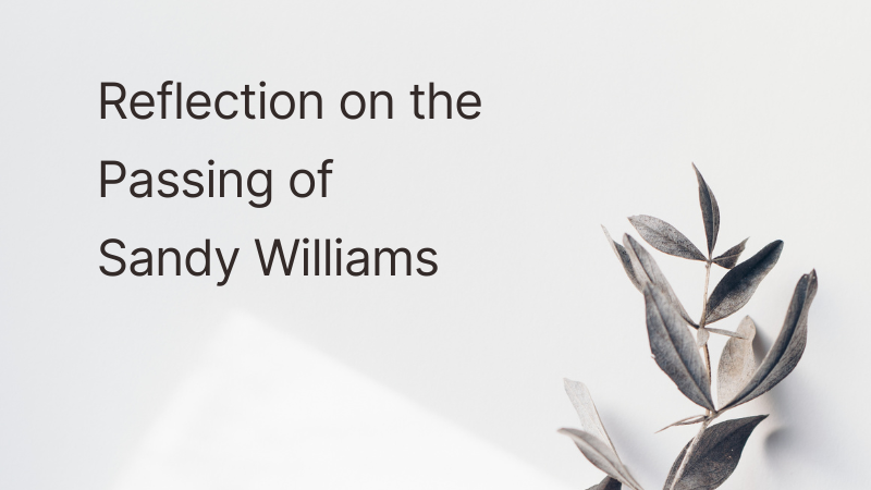 Reflection on the passing of Sandy Williams