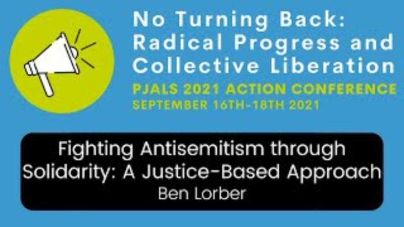 No Turning Back: radical progress and collective liberation. pjals 2021 action conference. fighting antisemitism through solidarity & justice based approach ben lober