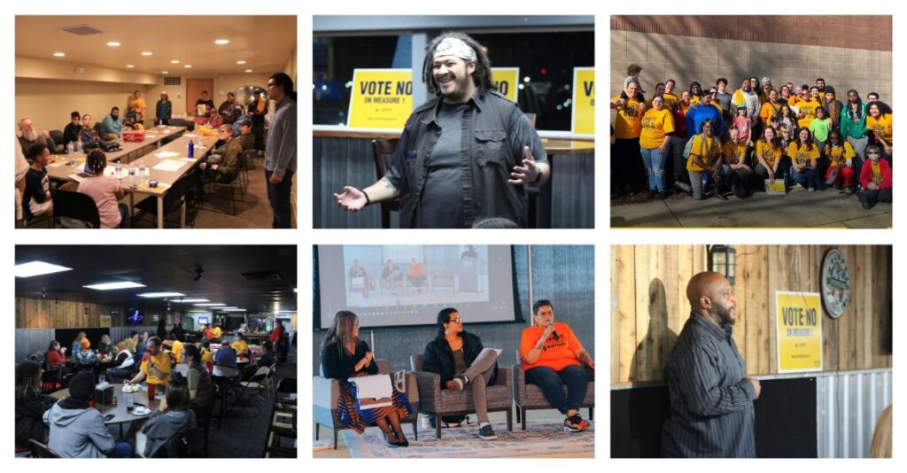 collage of 6 images. top right to bottom left: group of people gathered around a table in a conference room, individual speaking in front of Vote No on Measure 1 signs, group of people canvassing in bright yellow shirts, group of people gathered for a watch party, panel of 3 people speaking, one individual speaking in front of a Vote No on Measure 1 sign