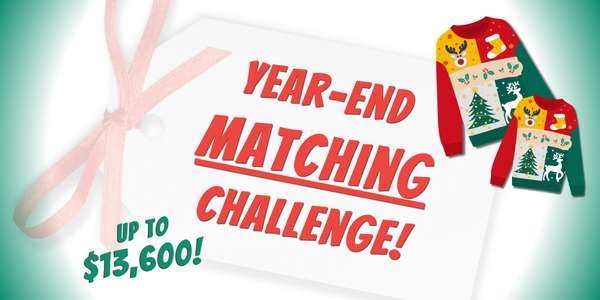 Year-end matching challenge up to $13,600!