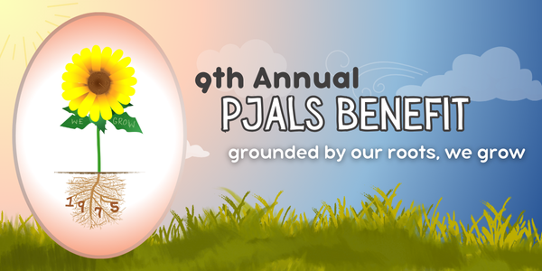 promotional cartoon graphic of sky and grass. Grass is slightly browning beneath a gradient orange, yellow, and deep blue sky. On the left hand side is a frame with an orange halo that holds a cartoon image of a sunflower with visible roots. Text in the sky reads, "9th Annual PJALS benefit. grounded by our roots, we grow."